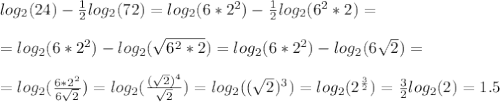 log_2(24)- \frac{1}{2} log_2(72)=log_2(6*2^2)-\frac{1}{2}log_2(6^2*2)= \\ \\ =log_2(6*2^2)-log_2( \sqrt{6^2*2} )=log_2(6*2^2)-log_2( 6\sqrt{2} )= \\ \\ 
=log_2( \frac{6*2^2}{6\sqrt{2}} )=log_2( \frac{(\sqrt{2})^4}{\sqrt{2}} )=log_2((\sqrt{2})^3)=log_2(2^{ \frac{3}{2}} )= \frac{3}{2} log_2(2)=1.5