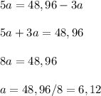 5a = 48,96-3a \\ \\ 
5a+3a=48,96 \\ \\
8a = 48,96
\\ \\
a = 48,96/8 = 6,12