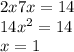 2x7x = 14 \\ 
14x^2 = 14 \\ 
x = 1