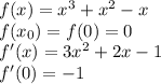 f(x)=x^3+x^2-x\\
f(x_0)=f(0)=0\\f'(x)=3x^2+2x-1\\
f'(0)=-1