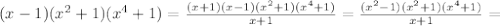 (x-1)(x^2+1)(x^4+1)=\frac{(x+1)(x-1)(x^2+1)(x^4+1)}{x+1}=
\frac{(x^2-1)(x^2+1)(x^4+1)}{x+1}=