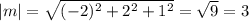|m|= \sqrt{ (-2)^{2}+ 2^{2} + 1^{2} } = \sqrt{9} =3

