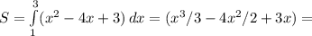 S= \int\limits^3_1 ({ x^{2} -4x+3}) \, dx = (x^{3} /3-4 x^{2} /2+3x)=

