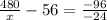 \frac{480}{x}-56= \frac{-96}{-24}
