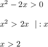 x^2-2x \ \textgreater \ 0
\\ \\
x^2 \ \textgreater \ 2x \ \ | :x \\ \\
x \ \textgreater \ 2
