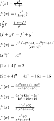 f(x) = \frac{x^3}{2x+4} \\ \\
f'(x) = (\frac{x^3}{2x+4})' \\ \\
(\frac{f}{g})'= \frac{f'g - g'f}{g^2} \\ \\
(f + g)' = f'+g' \\ \\
f'(x) = \frac{(x^3)' * (2x+4) - x^3(2x+4)'}{(2x+4)^2} \\ \\
(x^3)' = 3x^2 \\ \\
(2x+4)' = 2 \\ \\
(2x+4)^2 = 4x^2 + 16x + 16 \\ \\
f'(x) = \frac{3x^2(2x+4)-2x^3}{4x^2+16x+16} \\ \\
f'(x) = \frac{6x^3+12x^2-2x^3}{4x^2+16x+16} \\ \\
f'(x) = \frac{4(x^3+3)}{4(x^2+4x+4)} \\ \\ 
f'(x) = \frac{x^3+3}{x^2+4x+4}