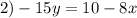 2) -15y=10-8x
