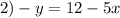 2) -y=12-5x
