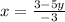x= \frac{3-5y}{-3} 
