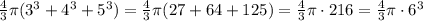 \frac{4}{3}\pi(3^3+4^3+5^3)=\frac{4}{3}\pi (27+64+125)=\frac{4}{3}\pi\cdot 216=
\frac{4}{3}\pi\cdot 6^3