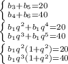 \left \{ {{b _{3}+b_{5}=20 } \atop {b _{4}+b_{6}=40 }} \right. \\ 
 \left \{ {{b_{1}q^{2}+ b_{1}q^{4}=20 } \atop {b_{1}q^{3}+b_{1}q^{5}=40}} \right. \\ 
 \left \{ {{b_{1}q^{2}(1+ q^{2})=20 } \atop {b_{1}q^{3}(1+q^{2})=40}} \right. \\ 

