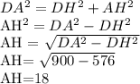 DA^{2}= DH^{2} + AH^{2} 
 
AH^{2} = DA^{2} - DH^{2} 

AH = \sqrt{ DA^{2}- DH^{2} } 

AH= \sqrt{900-576} 

AH=18