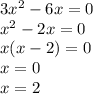 3x^2 - 6x = 0 \\ 
x^2 - 2x = 0 \\
x(x - 2) = 0 \\ 
x = 0 \\ x = 2