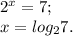 2^x=7; \\ 
x= log_{2}7. \\ 
