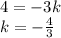 4=-3k
\\\
k=- \frac{4}{3}