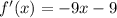 f'(x)=-9x-9

