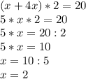 (x+4x)*2=20 \\ 5*x*2=20 \\ 5*x=20:2 \\ 5*x=10 \\ x=10:5 \\ x=2