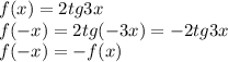 f(x) = 2tg3x \\ 
f(-x) = 2tg(-3x) = -2tg3x \\ 
f(-x) = -f(x)