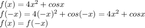 f(x) = 4x^2 + cosx \\ 
f(-x) = 4(-x)^2 + cos(-x) = 4x^2 + cosx \\ 
f(x) = f(-x)