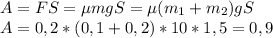 A=FS=\mu mgS=\mu (m_1+m_2)gS\\
A=0,2*(0,1+0,2)*10*1,5=0,9