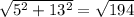 \sqrt{ 5^{2} +13^{2}}= \sqrt{194}