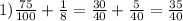 1) \frac{75}{100} + \frac{1}{8} = \frac{30}{40} + \frac{5}{40} = \frac{35}{40} 
