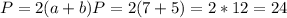 P=2(a+b)
P=2(7+5)=2*12=24