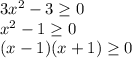 3x^2 - 3 \geq 0 \\ 
x^2 - 1 \geq 0 \\ 
(x - 1)(x + 1) \geq 0