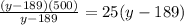 \frac{(y-189)(500)}{y-189} =25(y-189)

