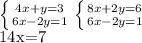 \left \{ {{4x+y=3} \atop {6x-2y=1}} \right. 
 \left \{ {{8x+2y=6} \atop {6x-2y=1}} \right. 

14x=7

