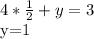 4* \frac{1}{2} +y=3

y=1

