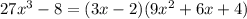 27x^3-8=(3x-2)(9x^2+6x+4)
