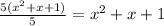 \frac{5(x^{2} +x+1)}{5} =x^{2} +x+1
