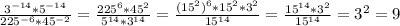 \frac{3 ^{-14}*5^{-14} }{225^{-6}*45^{-2}} = \frac{225^{6}*45^{2}}{5^{14} *3 ^{14}} = \frac{(15^{2})^{6}*15^{2}*3^{2} }{15^{14}}= \frac{15^{14}*3^{2} }{15^{14}} =3^{2}=9