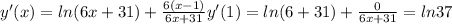 y'(x) = ln(6x + 31) + \frac{6(x - 1)}{6x + 31} 
y'(1) = ln(6 + 31) + \frac{0}{6x + 31} = ln37