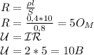 R= \frac{\rho l}{S} \\
R= \frac{0,4*10}{0,8}= 5O_M\\
\mathcal U=\mathcal{IR}\\
\mathcal U=2*5=10B