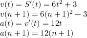 v(t)=S'(t)=6t^2+3 \\
v(n+1)=6(n+1)^2+3 \\
a(t)=v'(t)=12t \\ a(n+1)=12(n+1)