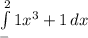 \int\limits^2_-1 {x^3+1} \, dx 

