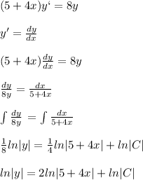 (5+4x)y`=8y \\ \\ y'= \frac{dy}{dx} \\ \\ (5+4x)\frac{dy}{dx}=8y \\ \\ \frac{dy}{8y} = \frac{dx}{5+4x} 
 \\ \\ \int {\frac{dy}{8y}} \, = \int {\frac{dx}{5+4x} } \, \\ \\ \frac{1}{8} ln|y|= \frac{1}{4} ln|5+4x|+ln|C| \\ \\ ln|y|=2ln|5+4x|+ln|C|