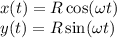 x(t) = R\cos(\omega t)\\
y(t) = R\sin(\omega t)\\
