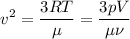 \displaystyle
v^2 = \frac{3RT}{\mu} = \frac{3pV}{\mu \nu}