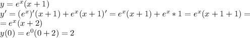 y=e^x(x+1) \\ y'=(e^x)'(x+1)+e^x(x+1)'=e^x(x+1)+e^x*1=e^x(x+1+1)= \\ =e^x(x+2) \\
y(0)=e^0(0+2)=2