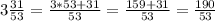 3 \frac{31}{53} = \frac{3*53+31}{53} = \frac{159+31}{53} = \frac{190}{53}