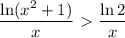 \displaystyle \frac{\ln(x^2+1)}{x} \ \textgreater \ \frac{\ln2}{x}