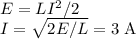 E = LI^2/2\\
I = \sqrt{2E/L} = 3\text{ A}