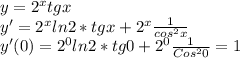 y=2^xtgx \\
y'=2^xln2*tgx+2^x \frac{1}{cos^2x} \\
y'(0)=2^0ln2*tg0+2^0 \frac{1}{Cos^20} =1