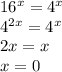 16^x=4^x \\
4^{2x}=4^x \\
2x=x \\
x=0