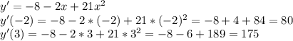 y'=-8-2x+21x^2\\
y'(-2) = -8-2*(-2)+21*(-2)^2 = -8+4+84 = 80\\
y'(3) = -8-2*3+21*3^2 = -8-6+189 = 175\\