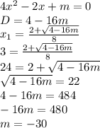 4x^2-2x+m=0\\
D=4-16m\\
x_1= \frac{2+ \sqrt{4-16m} }{8} \\
3 = \frac{2+ \sqrt{4-16m} }{8}\\
24 = 2+ \sqrt{4-16m}\\
\sqrt{4-16m} = 22\\
4-16m=484\\
-16m = 480\\
m = -30
