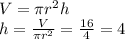 V= \pi r^2h\\
h= \frac{V}{ \pi r^2} = \frac{16}{4} =4
